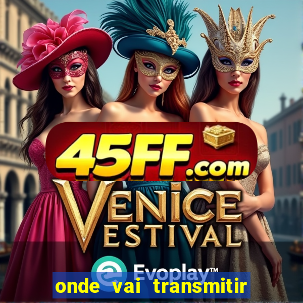 onde vai transmitir o jogo do brasil hoje